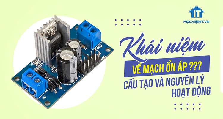 Mạch ổn áp là gì? Cấu tạo và nguyên lý hoạt động của mạch ổn áp