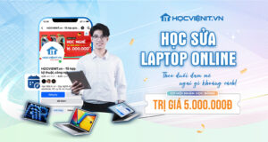 Học sửa Laptop Online - Theo đuổi đam mê, ngại gì khoảng cách