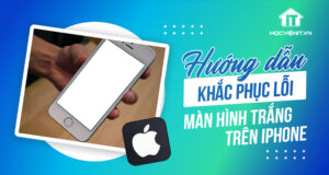 Hướng dẫn khắc phục lỗi màn hình trắng trên iPhone