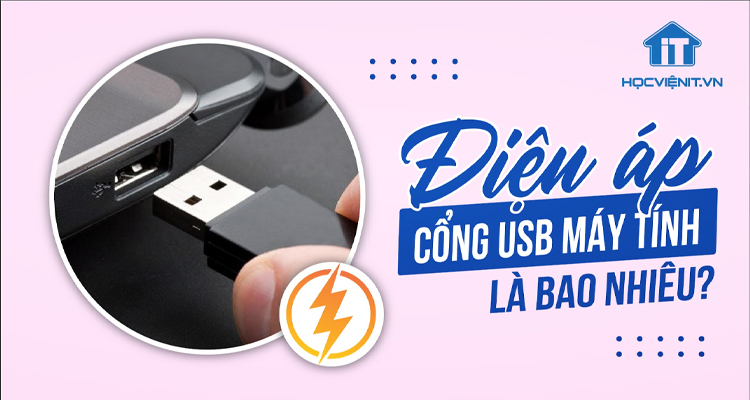 Điện áp cổng USB máy tính là bao nhiêu? Cách kiểm tra nguồn điện của cổng USB