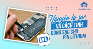 Pin Lithium: Nguyên lý sạc pin và cách tính dòng sạc cho pin Lithium