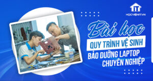 Bài học: Quy trình vệ sinh và bảo dưỡng laptop chuyên nghiệp