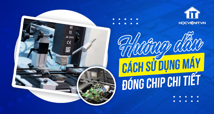 Hướng dẫn sử dụng máy đóng chip chi tiết