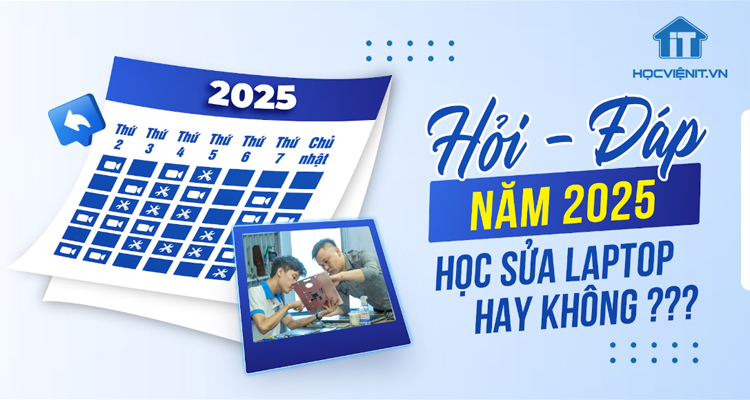 Nên học sửa laptop năm 2025 hay không và cơ hội phát triển dành cho giới trẻ