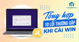 Tổng hợp 10 lỗi thường gặp khi cài Win