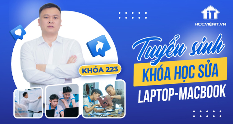 Học viện iT tuyển sinh khóa học sửa Laptop - MacBook K233