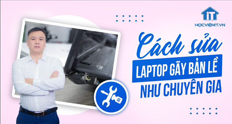 Hướng dẫn sửa laptop bị gãy bản lề như chuyên gia
