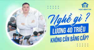 Nghề gì lương 40 triệu không cần bằng cấp?