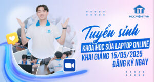 Tuyển sinh khóa học sửa laptop Online – Khai giảng 15/05/2025