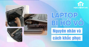 Laptop bị hở vỏ: Nguyên nhân và cách khắc phục