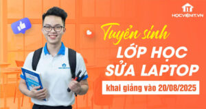Tuyển sinh lớp học Sửa Laptop khai giảng vào 20/08/2025