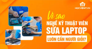 Giải Mã Nghề Sửa Laptop: Vì Sao Luôn Cần Phải Giỏi?